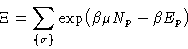 \begin{displaymath}
\Xi = \sum_{\{\sigma\}} \exp\bigl(\beta\mu N_p-\beta E_p\bigr)
\end{displaymath}
